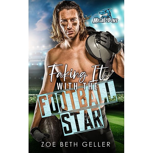 Faking it with the Football Star (Maine Megalodons Football Series, #1) / Maine Megalodons Football Series, Zoe Beth Geller