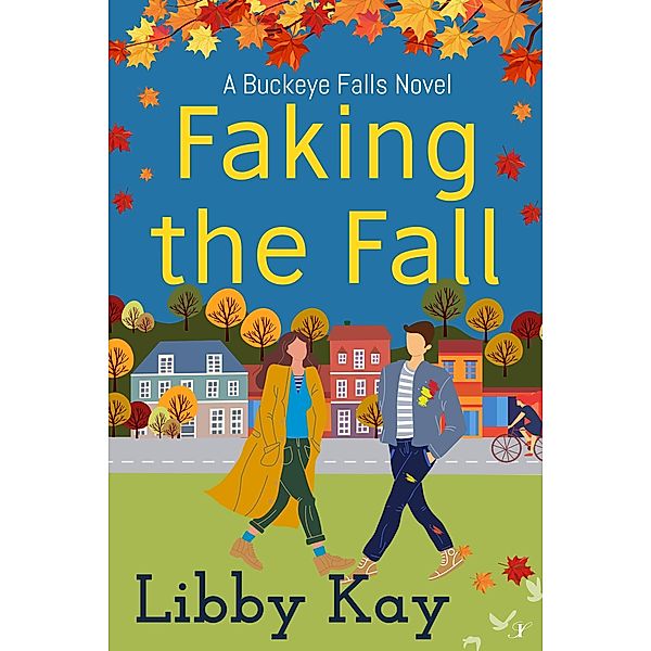 Faking the Fall (A Buckeye Falls Novel, #4) / A Buckeye Falls Novel, Libby Kay