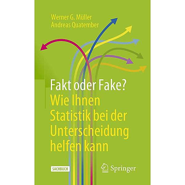 Fakt oder Fake? Wie Ihnen Statistik bei der Unterscheidung helfen kann, Werner G. Müller, Andreas Quatember