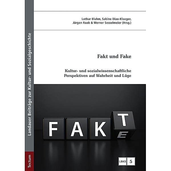 Fakt und Fake / LBKS - Landauer Beiträge zur Kultur- und Sozialgeschichte Bd.5