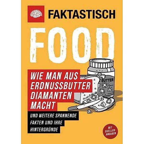 Faktastisch: Food. Wie man aus Erdnussbutter Diamanten macht