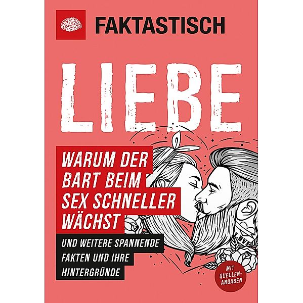 Faktastisch: Liebe. Warum der Bart beim Sex schneller wächst / Faktastisch Bd.2