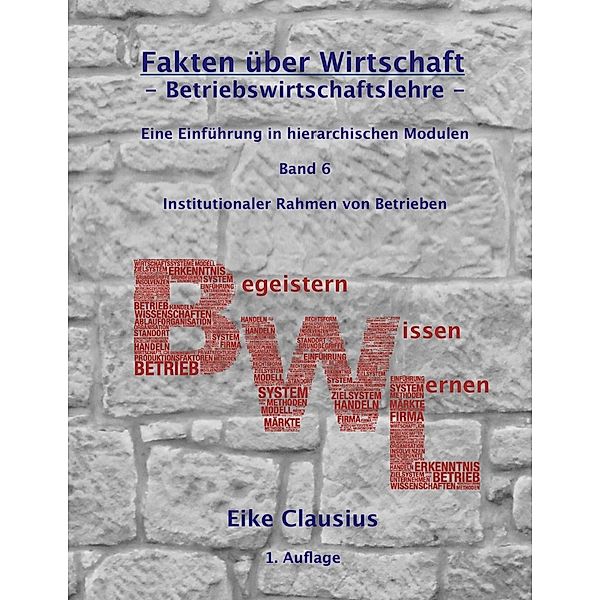 Fakten über Wirtschaft - Band 6 - BetriebsWirtschaftsLehre -, Eike Clausius