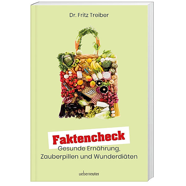 Faktencheck - Gesunde Ernährung, Zauberpillen und Wunderdiäten, Fritz Treiber