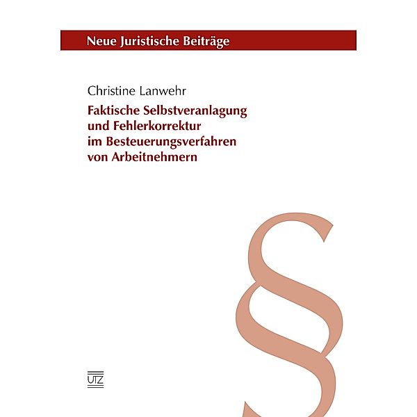 Faktische Selbstveranlagung und Fehlerkorrektur im Besteuerungsverfahren von Arbeitnehmern / Neue Juristische Beiträge Bd.113, Christine Lanwehr