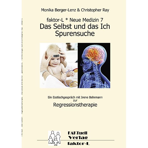 faktor-L * Neue Medizin 7 * Das Selbst und das Ich - Spurensuche *, Monika Berger-Lenz, Christopher Ray, Irene Behrmann