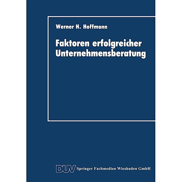 Faktoren erfolgreicher Unternehmensberatung, Werner H. Hoffmann