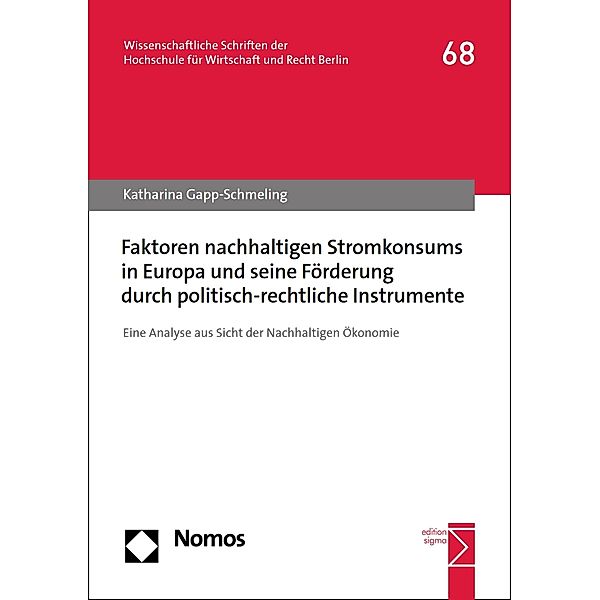 Faktoren nachhaltigen Stromkonsums in Europa und seine Förderung durch politisch-rechtliche Instrumente / HWR Berlin Forschung (vormals: fhw forschung [Fachhochschule für Wirtschaft]) Bd.68, Katharina Gapp-Schmeling