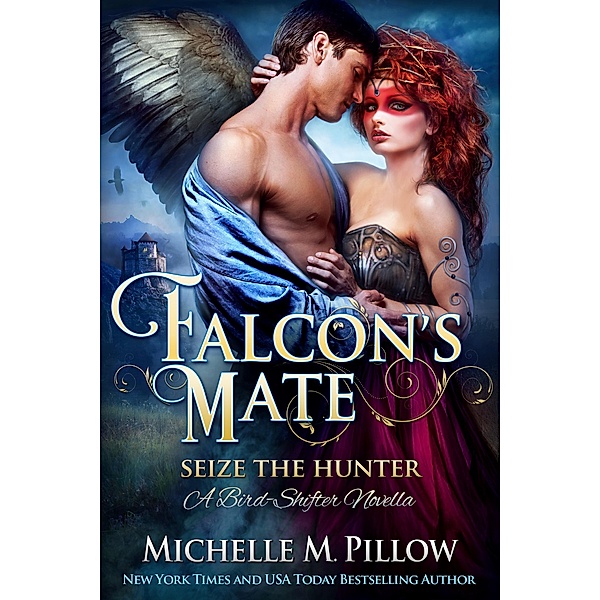 Falcon's Mate (A Bird-Shifter Novella) / Seize the Hunter, Michelle M. Pillow