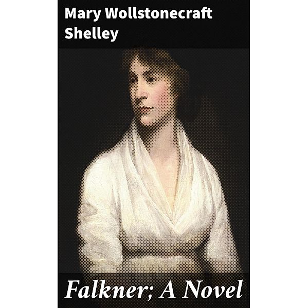 Falkner; A Novel, Mary Wollstonecraft Shelley