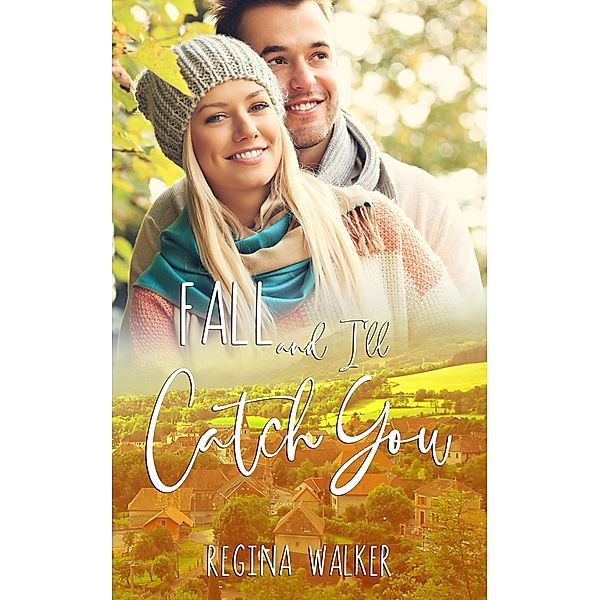 Fall and I'll Catch You (Small Town Romance in Double Creek, #5) / Small Town Romance in Double Creek, Regina Walker
