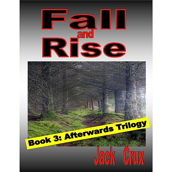 Fall and Rise: Book 3 Afterwards Trilogy, Jack Crux