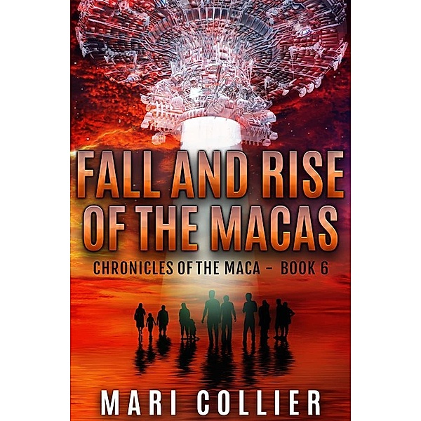 Fall and Rise of the Macas / Chronicles Of The Maca Bd.6, Mari Collier