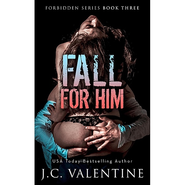 Fall for Him (Forbidden Trilogy, #3) / Forbidden Trilogy, J. C. Valentine
