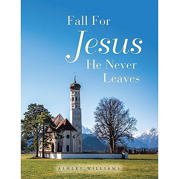 Fall for Jesus He Never Leaves, Ashley Williams