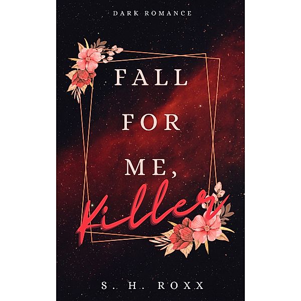 Fall For Me, Killer, S. H. Roxx