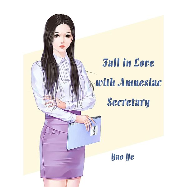 Fall in Love with Amnesiac Secretary, Yao Ye