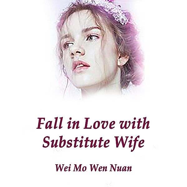 Fall in Love with Substitute Wife / Funstory, Wei MoWenNuan