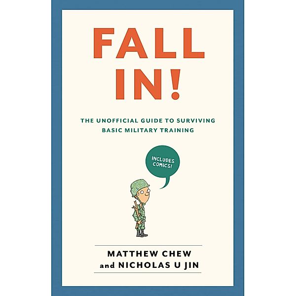 Fall In! The Unofficial Guide to Surviving Basic Military Training, Matthew Chew, Nicholas U Jin