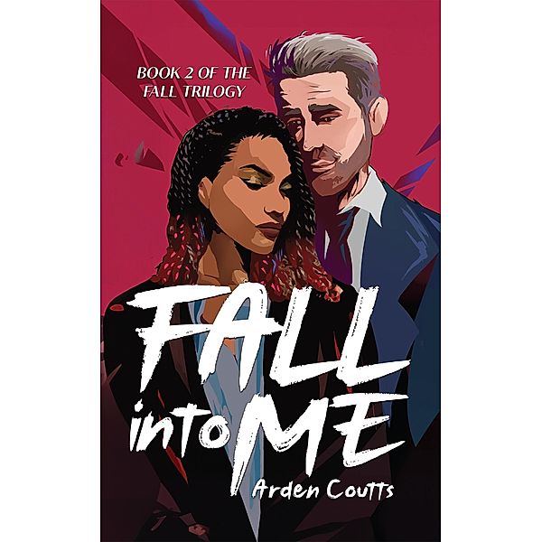 Fall Into Me: A Romantic Suspense Thriller (The Fall Series, #2) / The Fall Series, Arden Coutts
