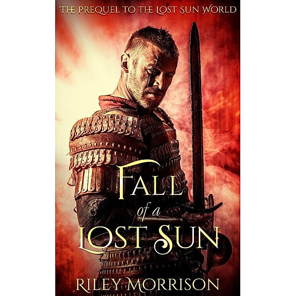 Fall of a Lost Sun: The Prequel novella to the Lost Sun World (A Caverns Of Stelemia Novel, #0), Riley Morrison