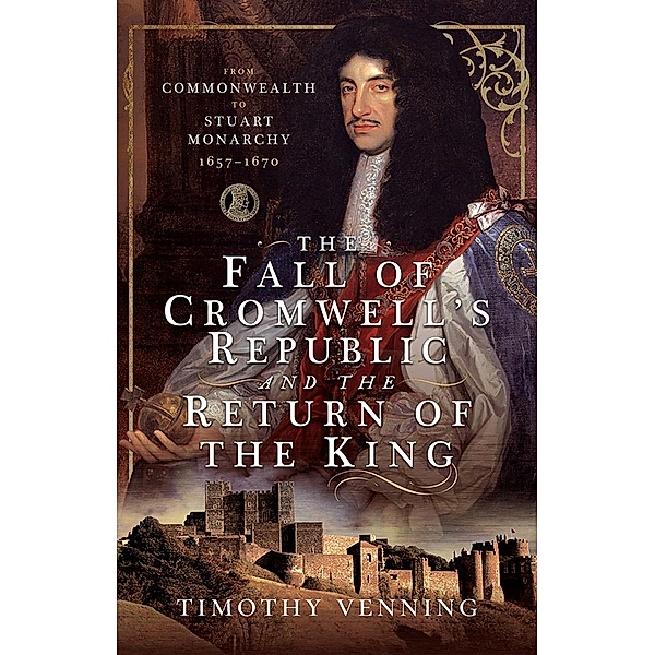 Fall of Cromwell's Republic and the Return of the King, Venning Timothy Venning