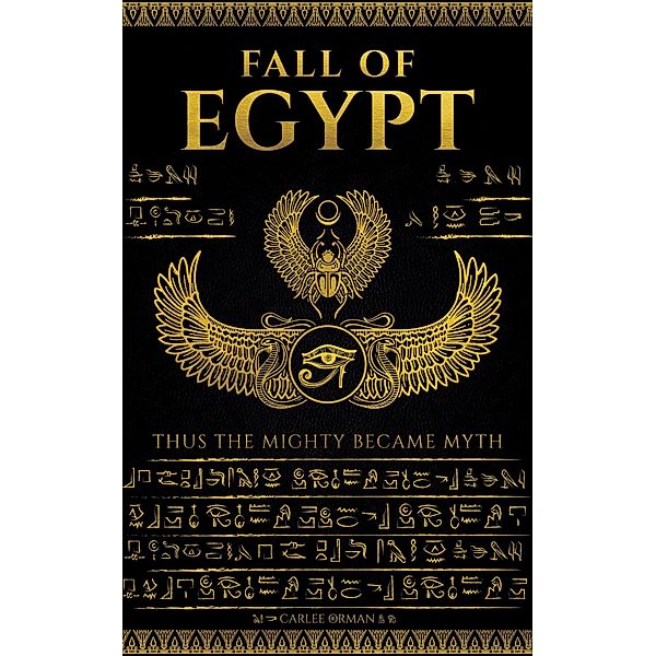 Fall of Egypt : Thus The Mighty Became Myth (The Great Fall Series, #2) / The Great Fall Series, Carlee Orman