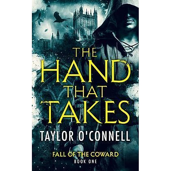 Fall of the Coward: 1 The Hand That Takes, Taylor O'Connell