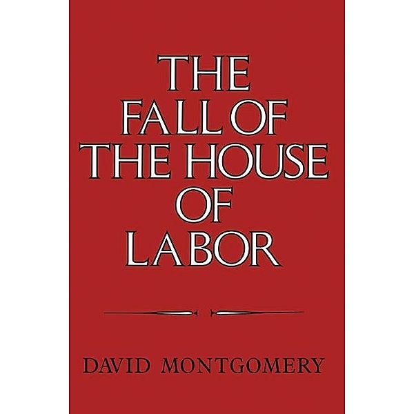 Fall of the House of Labor, David Montgomery