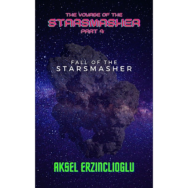 Fall of the StarSmasher (The Voyage of the StarSmasher, #4) / The Voyage of the StarSmasher, Aksel Erzinclioglu