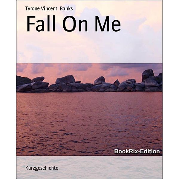 Fall On Me, Tyrone Vincent Banks