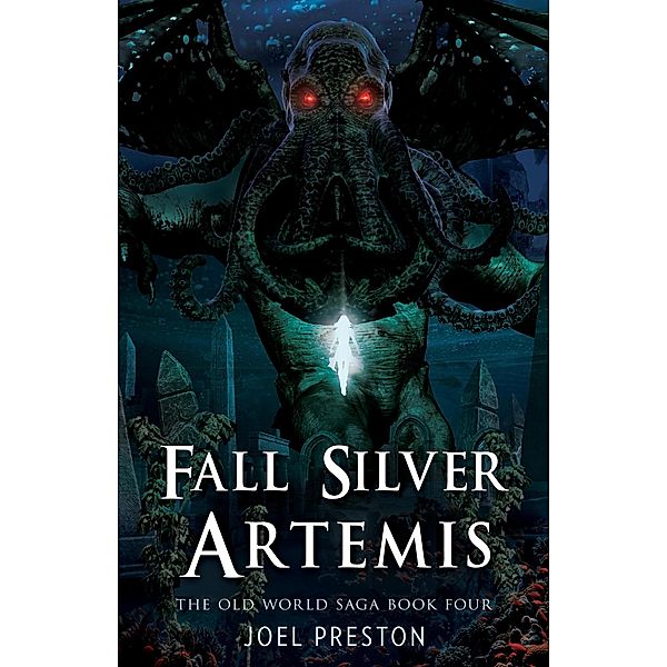 Fall Silver Artemis (The Old World Saga, #4) / The Old World Saga, Joel Preston