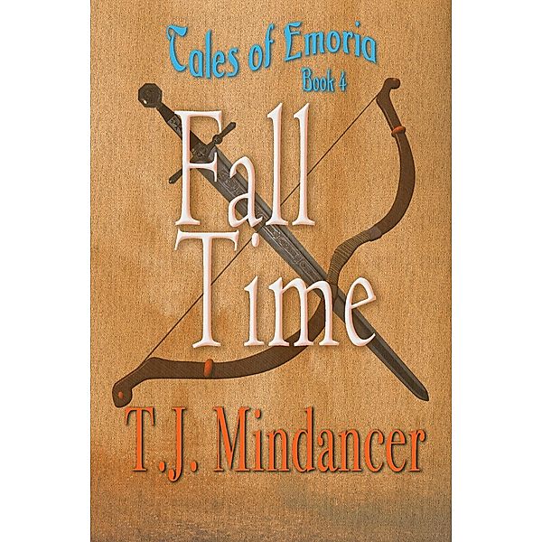Fall Time (Tales of Emoria, #4) / Tales of Emoria, T. J. Mindancer