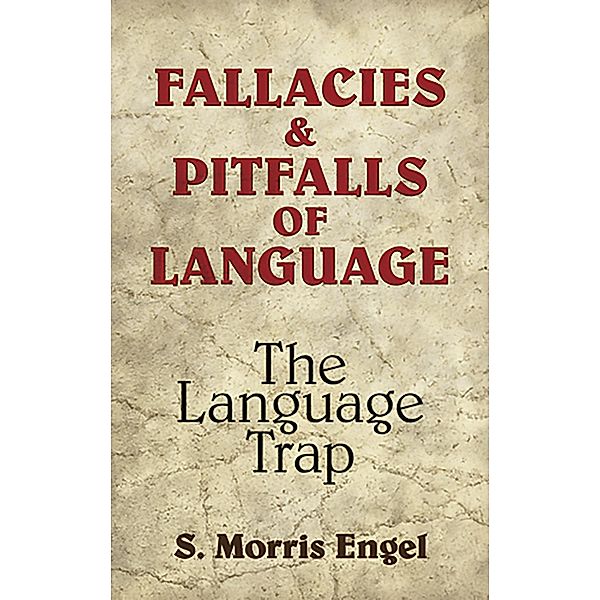 Fallacies and Pitfalls of Language / Dover Language Guides, S. Morris Engel