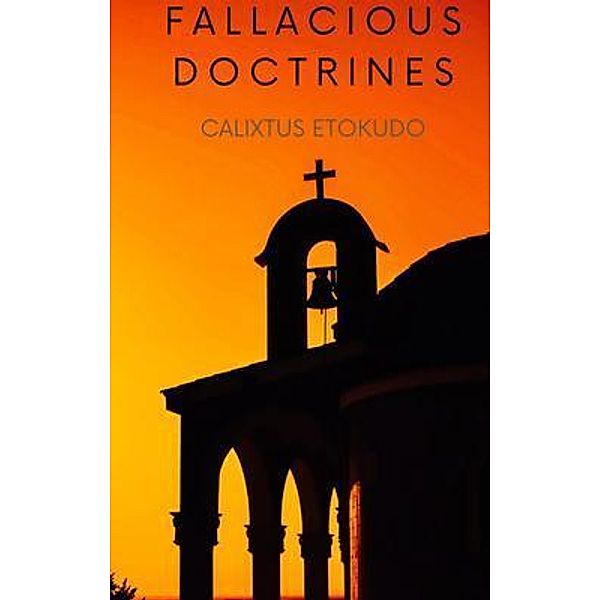 Fallacious Doctrines, Calixtus Patrick Etokudo