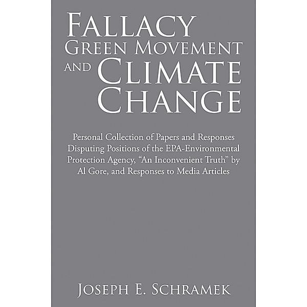 Fallacy of the Green Movement and Climate Change, Joseph E. Schramek