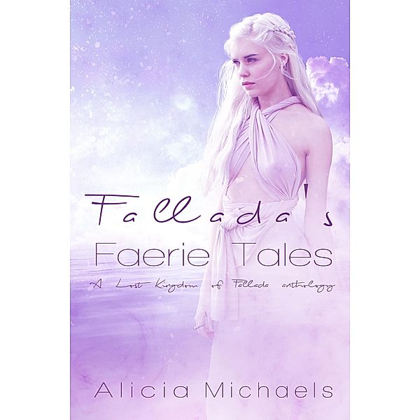 Fallada's Faerie Tales (A Lost Kingdom of Fallada Anthology), Alicia Michaels