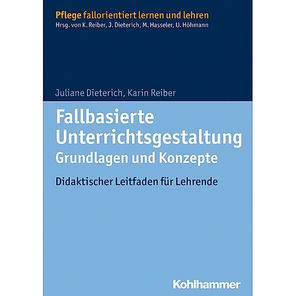 Fallbasierte Unterrichtsgestaltung  Grundlagen und Konzepte, Juliane Dieterich, Karin Reiber