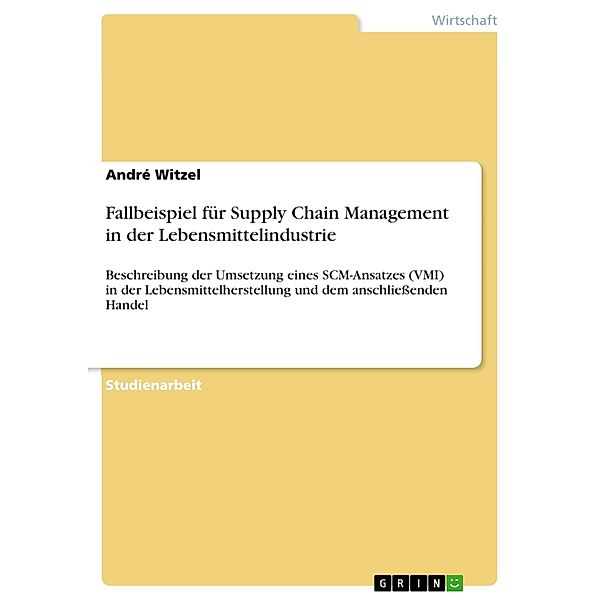 Fallbeispiel für Supply Chain Management  in der Lebensmittelindustrie, André Witzel