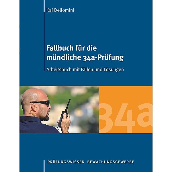 Fallbuch für die mündliche 34a-Prüfung, Kai Deliomini