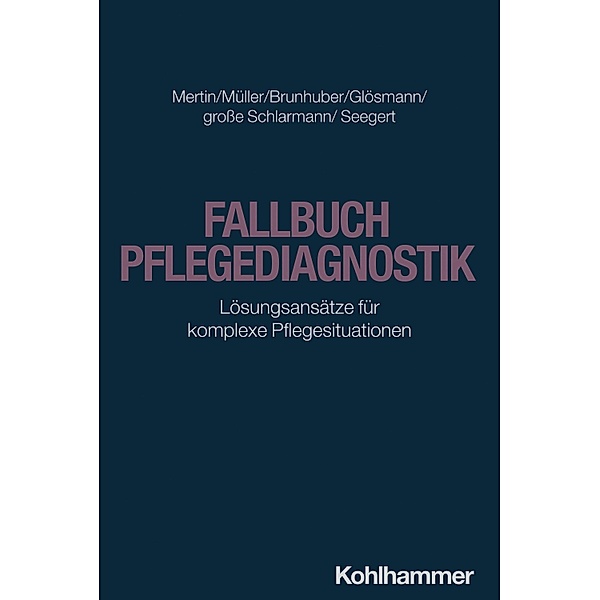 Fallbuch Pflegediagnostik, Matthias Mertin, Irene Müller, Lisa Brunhuber, Julia Glösmann, Jörg grosse Schlarmann, Anne-Kathrin Seegert