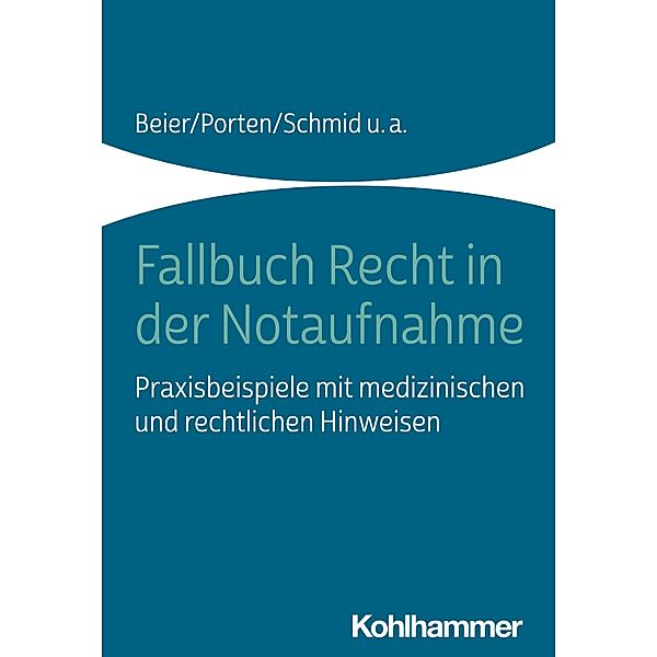 Fallbuch Recht in der Notaufnahme, Michael Beier, Stephan Porten, Katharina Schmid, Rolf Dubb, Arnold Kaltwasser, Marcus Rall, Nadine Witt