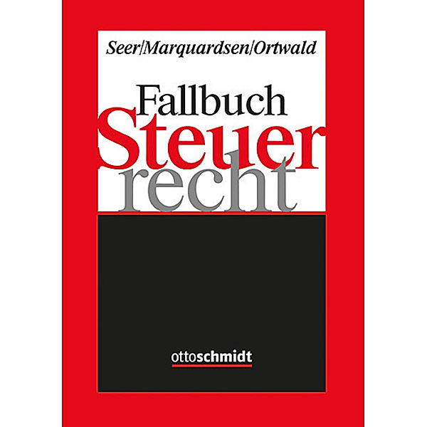 Fallbuch Steuerrecht, Roman Seer, Maria Marquardsen, Dominik Ortwald