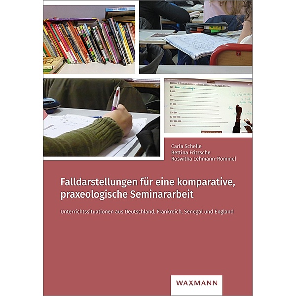 Falldarstellungen für eine komparative, praxeologische Seminararbeit, Bettina Fritzsche, Roswitha Lehmann-Rommel, Carla Schelle