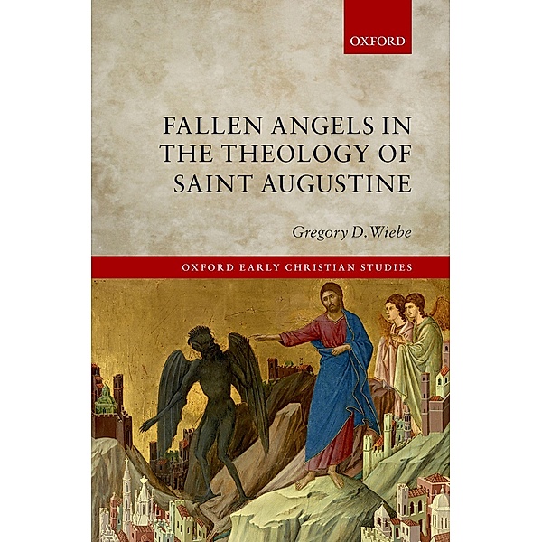 Fallen Angels in the Theology of St Augustine / Oxford Early Christian Studies, Gregory D. Wiebe