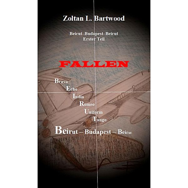 Fallen: Beirut-Budapest-Beirut Teil 1, Zoltan L. Bartwood