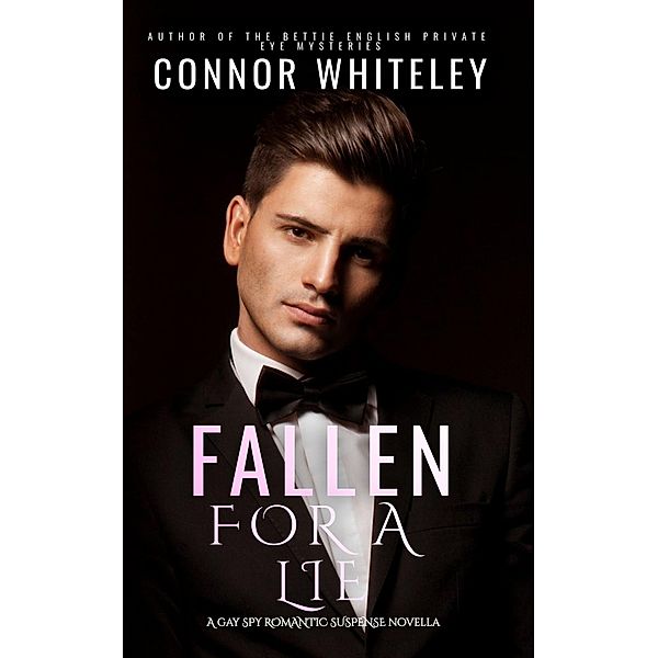 Fallen For A Lie: A Gay Spy Romantic Suspense Novella (The English Gay Contemporary Romance Books, #1) / The English Gay Contemporary Romance Books, Connor Whiteley