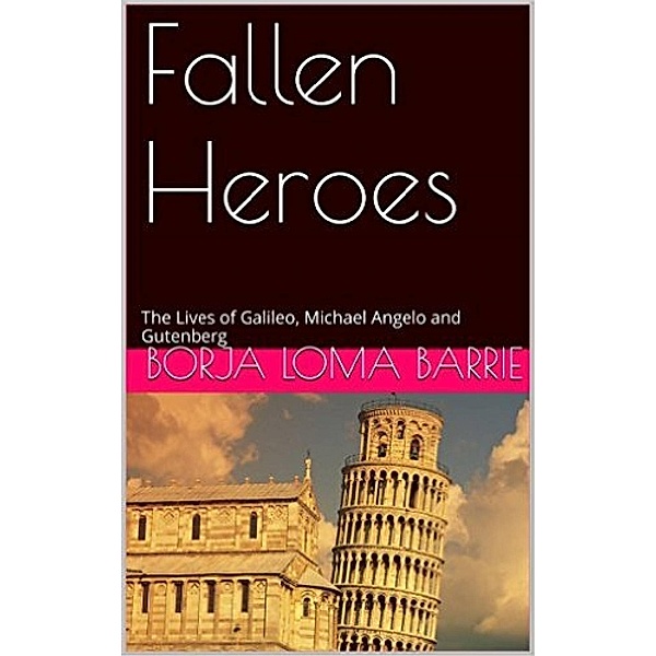 Fallen Heroes, The Lives of Galileo, Michael Angelo and Gutenberg, Borja Loma Barrie