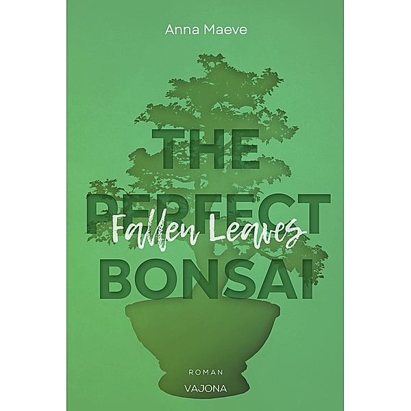 Fallen Leaves (THE PERFECT BONSAI - Reihe 3), Anna Maeve
