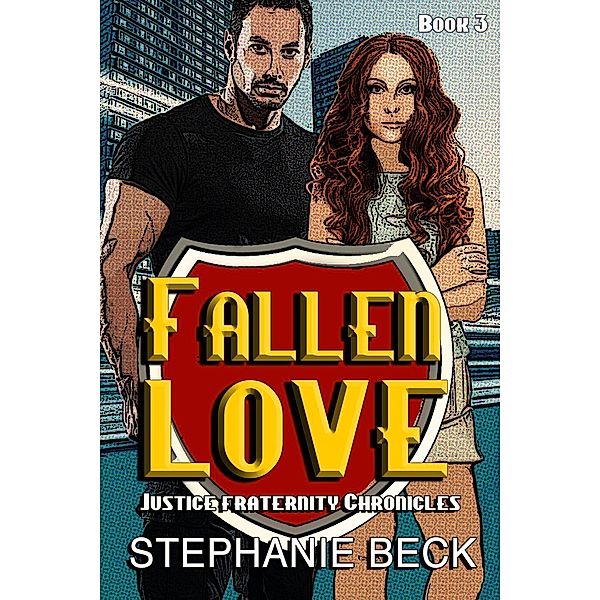 Fallen Love (The Justice Fraternity Chronicles, #3) / The Justice Fraternity Chronicles, Stephanie Beck